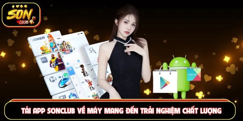 Tải app Sonclub về máy mang đến trải nghiệm chất lượng
